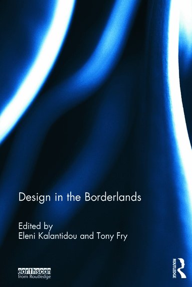 Eleni Kalantidou, Tony Fry - Design in the Borderlands, Inbunden