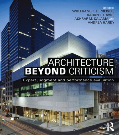 Wolfgang F. E. Preiser, Aaron T. Davis, Ashraf M. Salama, Andrea Hardy - Architecture Beyond Criticism, Häftad