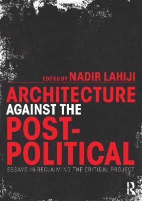 Architecture Against the Post-Political 1