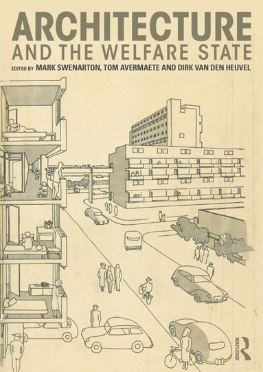 Mark Swenarton, Tom Avermaete, Dirk van den Heuvel - Architecture and the Welfare State, Inbunden