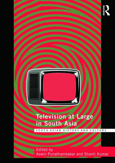 Aswin Punathambekar, Shanti Kumar - Television at Large in South Asia, Inbunden