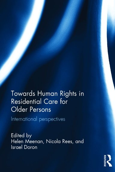 Helen Meenan, Nicola Rees, Israel Doron - Towards Human Rights in Residential Care for Older Persons, Inbunden