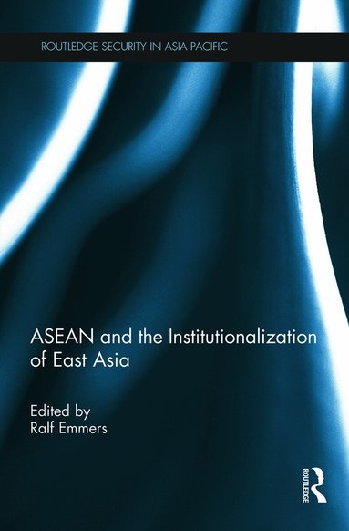 Ralf Emmers - ASEAN and the Institutionalization of East Asia, Häftad