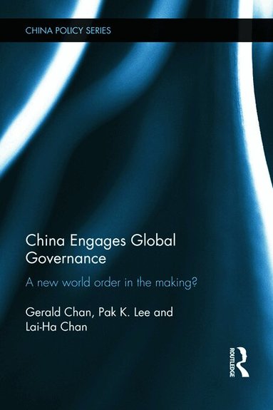 Gerald Chan, Pak K. Lee, Lai-Ha Chan - China Engages Global Governance, Häftad
