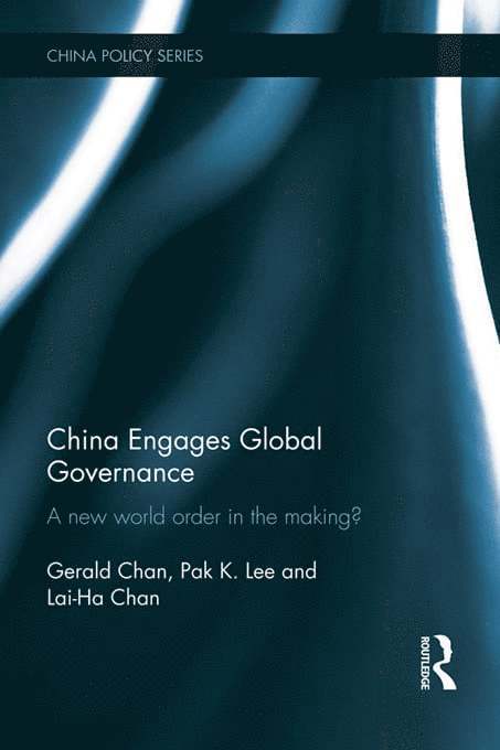 Gerald Chan, Pak K. Lee, Lai-Ha Chan, New Zealand) Chan, Gerald (University of Auckland, UK) Lee, Pak K. (University of Kent, Australia) Chan, Lai-Ha (University of Technology - China Engages Global Governance, Häftad