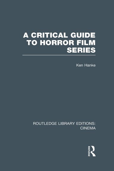 Ken Hanke - Critical Guide to Horror Film Series, Inbunden