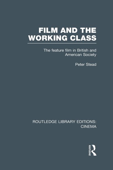 Peter Stead - Film and the Working Class, Inbunden