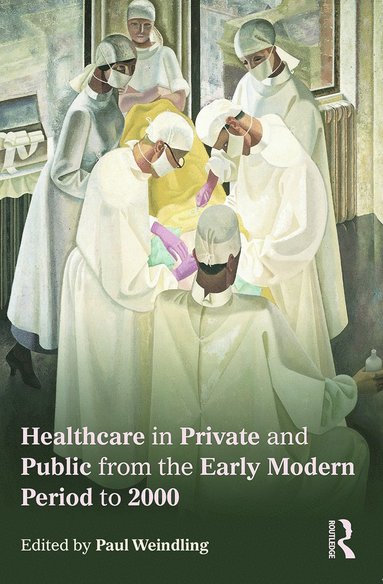 bokomslag Healthcare in Private and Public from the Early Modern Period to 2000