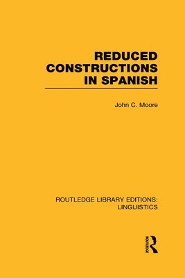 Reduced Constructions in Spanish (RLE Linguistics E: Indo-European Linguistics) 1