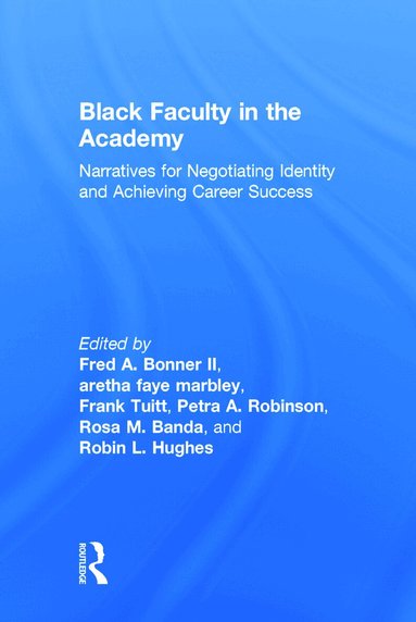 Fred A. Bonner II, aretha faye marbley, Frank Tuitt, Petra A. Robinson, Rosa M. Banda, Robin L. Hughes - Black Faculty in the Academy, Inbunden