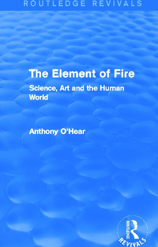 Anthony O'Hear, U.K.) O'Hear, Anthony (The University of Buckingham - Element of Fire (Routledge Revivals), Häftad