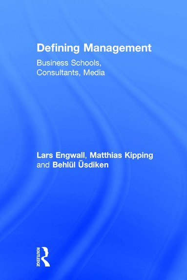 Lars Engwall, Matthias Kipping, Behlül Üsdiken - Defining Management, Inbunden