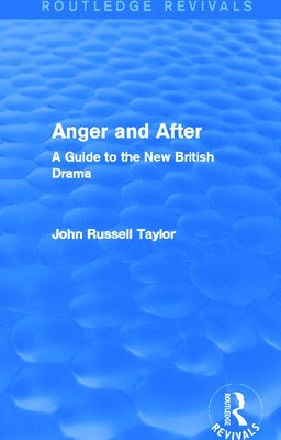 John Russell Taylor - Anger and After (Routledge Revivals), Inbunden
