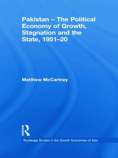 Matthew McCartney - Pakistan - The Political Economy of Growth, Stagnation and the State, 1951-2009, Häftad