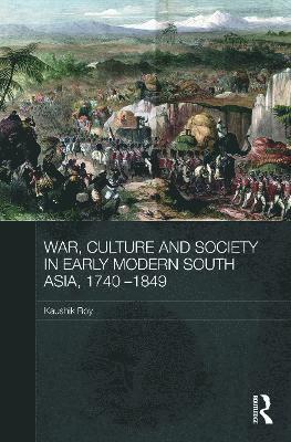 War, Culture and Society in Early Modern South Asia, 1740-1849 1