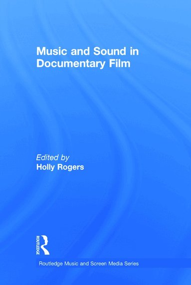 Holly Rogers - Music and Sound in Documentary Film, Inbunden