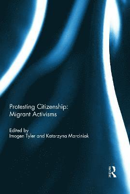 Protesting Citizenship: Migrant Activisms 1