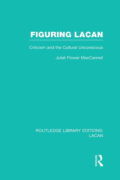 Juliet Flower MacCannell - Figuring Lacan (RLE: Lacan), Inbunden
