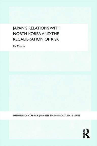 bokomslag Japan's Relations with North Korea and the Recalibration of Risk