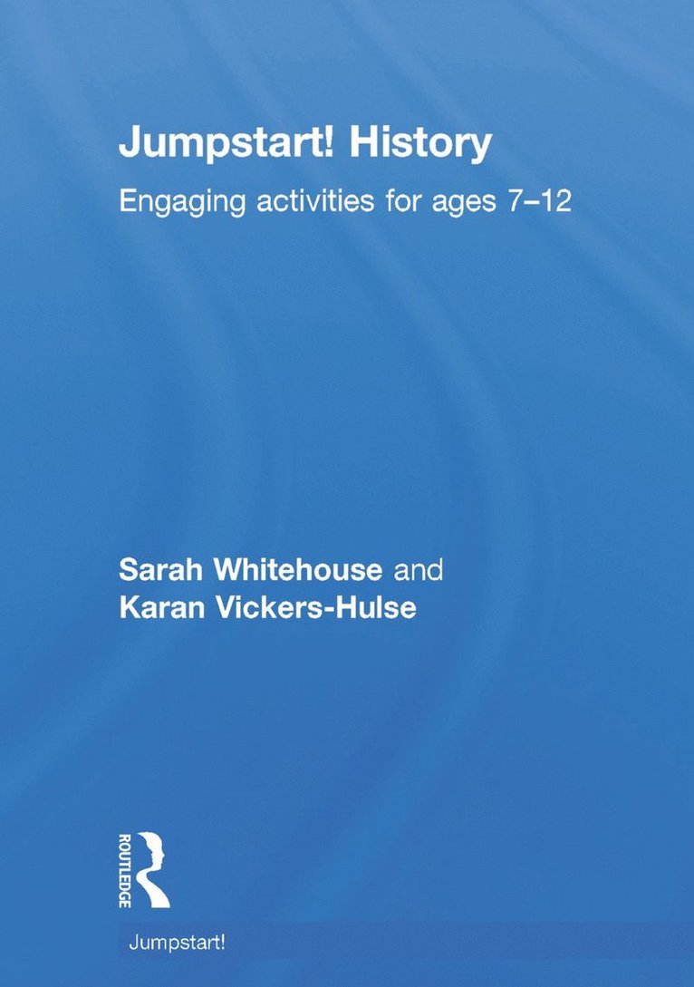 Sarah Whitehouse, Karan Vickers-Hulse, UK) Whitehouse, Sarah (University of the West of England, UK) Vickers-Hulse, Karan (University of the West of England - Jumpstart! History, Inbunden