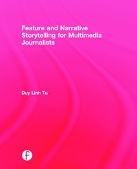 bokomslag Feature and Narrative Storytelling for Multimedia Journalists