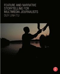bokomslag Feature and Narrative Storytelling for Multimedia Journalists