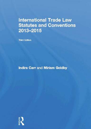 Indira Carr, Miriam Goldby - International Trade Law Statutes and Conventions 2013-2015, Inbunden