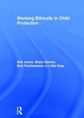 Bob Lonne, Maria Harries, Brid Featherstone, Mel Gray, Australia) Lonne, Bob (Queensland University of Technology, Australia) Harries, Maria (University of Western Australia, UK) Featherstone, Brid (The Open University, Australia) Gray, Mel (University of Newcastle - Working Ethically in Child Protection, Inbunden