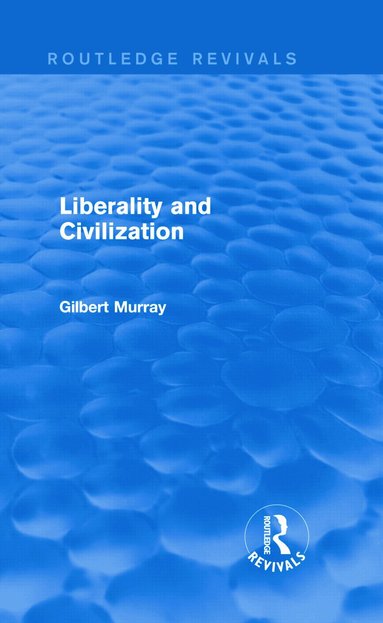 Gilbert Murray - Liberality and Civilization (Routledge Revivals), Inbunden