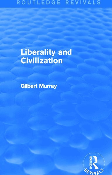 Gilbert Murray - Liberality and Civilization (Routledge Revivals), Häftad