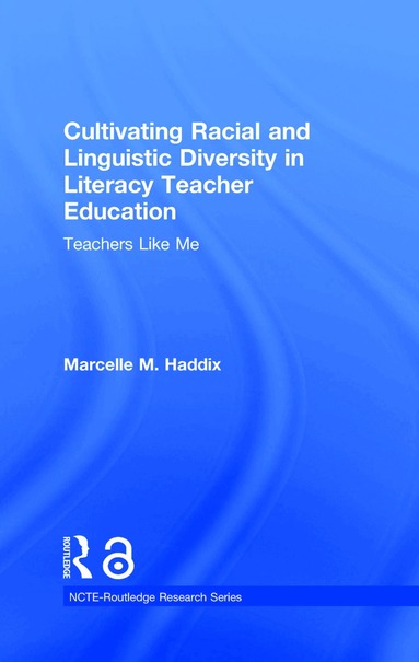 Marcelle M. Haddix - Cultivating Racial and Linguistic Diversity in Literacy Teacher Education, Inbunden