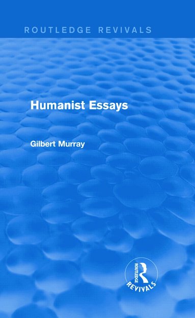 Gilbert Murray - Humanist Essays (Routledge Revivals), Inbunden