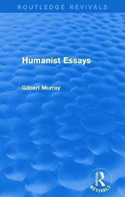 Humanist Essays (Routledge Revivals) 1
