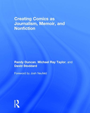 Randy Duncan, Michael Ray Taylor, David Stoddard - Creating Comics as Journalism, Memoir and Nonfiction, Inbunden