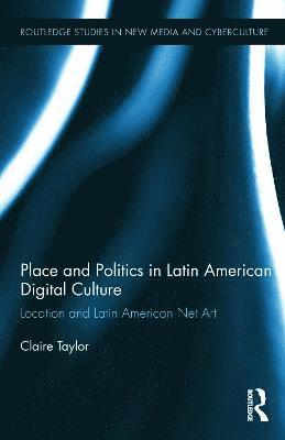 bokomslag Place and Politics in Latin American Digital Culture