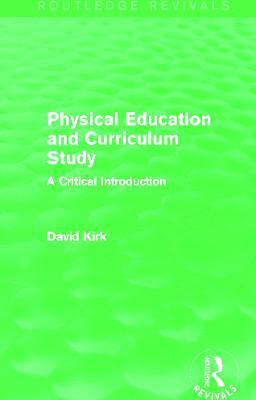David Kirk - Physical Education and Curriculum Study (Routledge Revivals), Inbunden