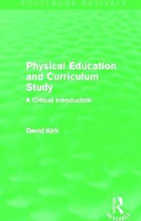 bokomslag Physical Education and Curriculum Study (Routledge Revivals)