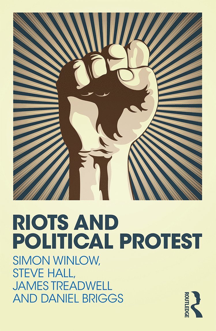 Simon Winlow, Steve Hall, Daniel Briggs, James Treadwell, UK) Winlow, Simon (Teesside University, UK) Hall, Steve (Teesside University, UK) Briggs, Daniel (University of East London, UK) Treadwell, James (University of Leicester - Riots and Political Protest, Häftad