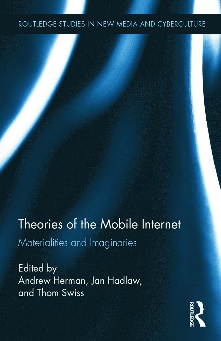 Andrew Herman, Jan Hadlaw, Thom Swiss, Canada) Herman, Andrew (Wilfrid Laurier University, Canada) Hadlaw, Jan (York University, USA) Swiss, Thom (University of Minnesota - Theories of the Mobile Internet, Inbunden