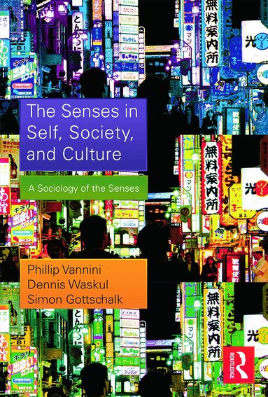 Phillip Vannini, Dennis Waskul, Simon Gottschalk - Senses in Self, Society, and Culture, Häftad