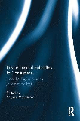 Shigeru Matsumoto, Japan) Matsumoto, Shigeru (Aoyama Gakuin University - Environmental Subsidies to Consumers, Inbunden