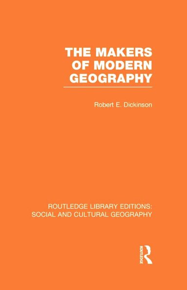 Robert Dickinson - Makers of Modern Geography (RLE Social & Cultural Geography), Inbunden