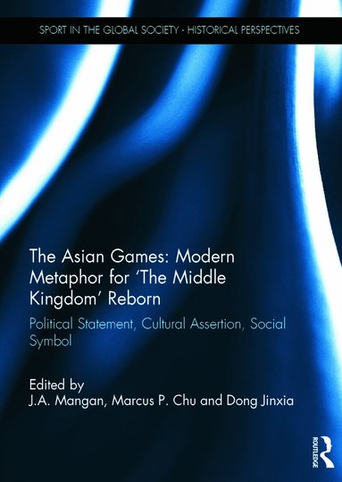 J.A. Mangan - Asian Games: Modern Metaphor for The Middle Kingdom Reborn, Inbunden