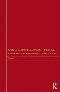 bokomslag China's Centralized Industrial Order