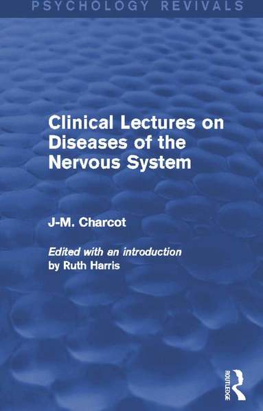 J-M. Charcot, Ruth Harris - Clinical Lectures on Diseases of the Nervous System, Inbunden