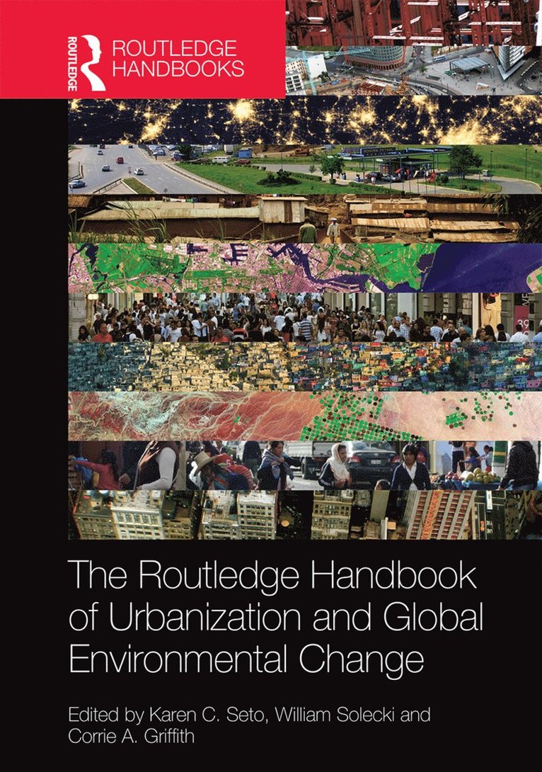 Karen Seto, William Solecki, Corrie Griffith, US) Seto, Karen (Yale University, US) Solecki, William (CUNY, US) Griffith, Corrie (Arizona State University - Routledge Handbook of Urbanization and Global Environmental Change, Inbunden