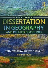 bokomslag How To Do Your Dissertation in Geography and Related Disciplines