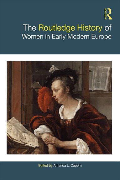 Amanda L. Capern - Routledge History of Women in Early Modern Europe, Inbunden