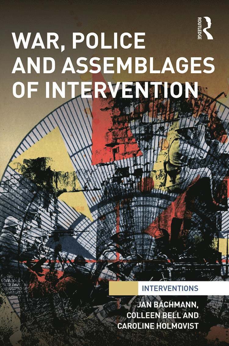 Jan Bachmann, Colleen Bell, Caroline Holmqvist, Sweden.) Bachmann, Jan (University of Gothenburg, Canada) Bell, Colleen (University of Saskatchewan - War, Police and Assemblages of Intervention, Inbunden