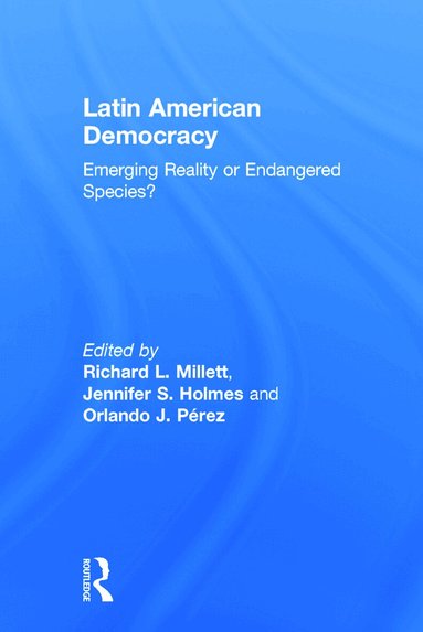 Richard L. Millett, Jennifer S. Holmes, Orlando J. Pérez - Latin American Democracy, Inbunden